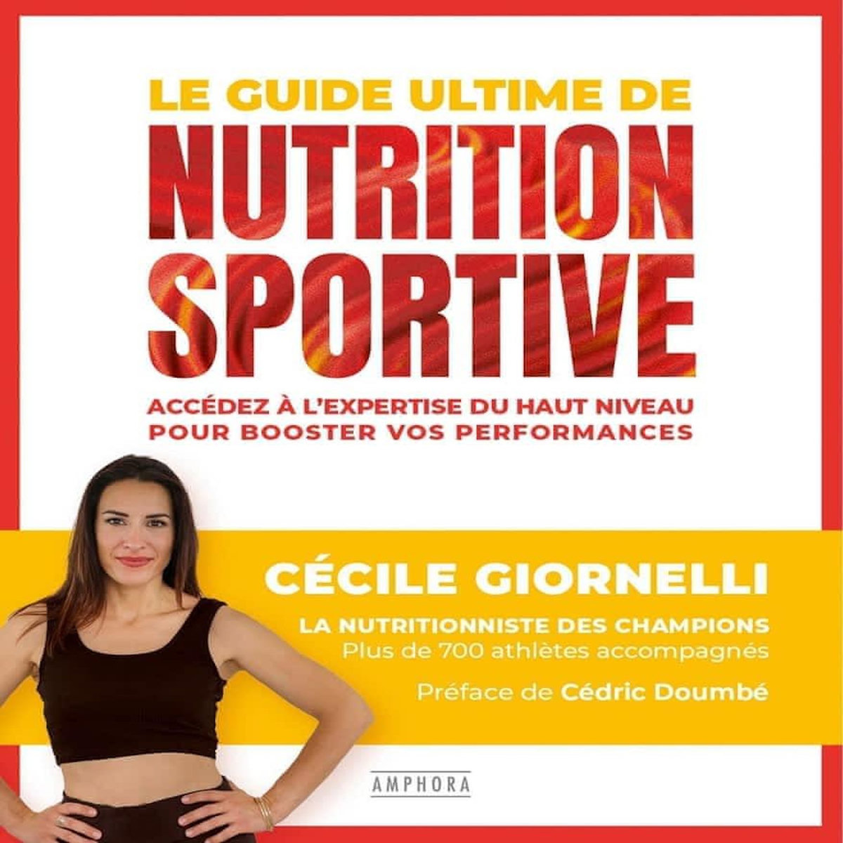 LE GUIDE ULTIME DE LA NUTRITION SPORTIVE. ACCEDEZ A L'EXPERTISE DU HAUT NIVEAU POUR BOOSTER VOS PERFORMANCES, Giornelli Cécile