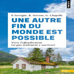 UNE AUTRE FIN DU MONDE EST POSSIBLE. VIVRE L'EFFONDREMENT (ET PAS SEULEMENT Y SURVIVRE), Servigne Pablo