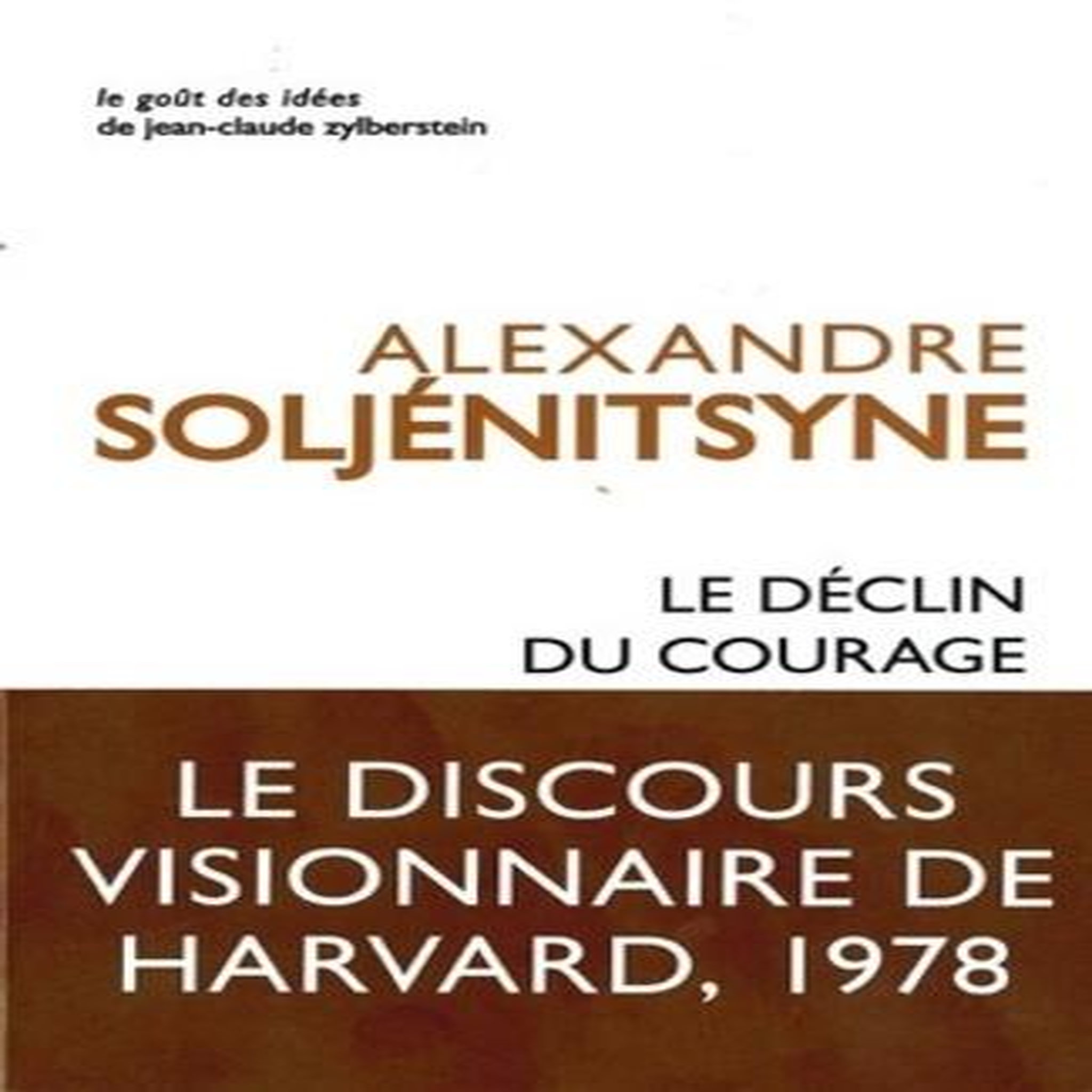 LE DECLIN DU COURAGE. DISCOURS DE HARVARD, JUIN 1978, Soljenitsyne Alexandre