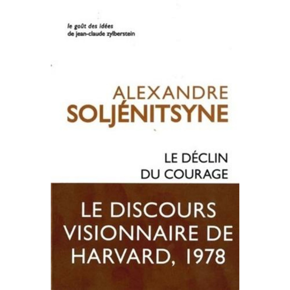 LE DECLIN DU COURAGE. DISCOURS DE HARVARD, JUIN 1978, Soljenitsyne Alexandre
