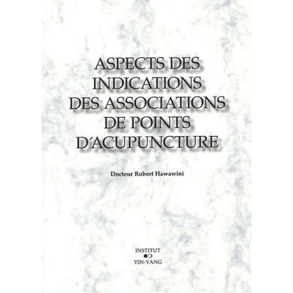 ASPECTS DES INDICATIONS DES ASSOCIATIONS DE POINTS D'ACUPUNCTURE, Hawawini Robert