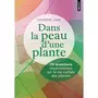  DANS LA PEAU D'UNE PLANTE. 70 QUESTIONS IMPERTINENTES SUR LA VIE CACHEE DES PLANTES, Lenne Catherine