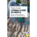L'EMBALLEMENT DU MONDE. ENERGIE ET DOMINATION DANS L'HISTOIRE DES SOCIETES HUMAINES, Court Victor
