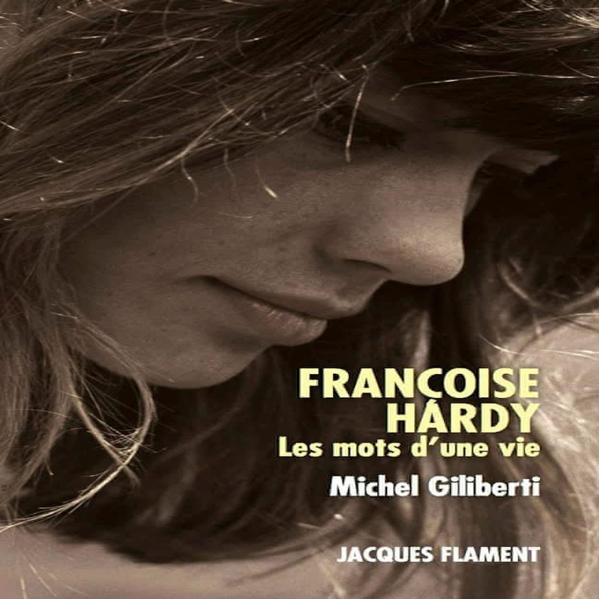 FRANCOISE HARDY. LES MOTS D'UNE VIE, Giliberti Michel