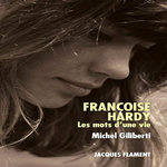 FRANCOISE HARDY. LES MOTS D'UNE VIE, Giliberti Michel