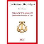 LA COLONNE D'HARMONIE. SYMBOLIQUE DE LA MUSIQUE EN LOGE, Mestron Hervé
