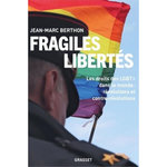 FRAGILES LIBERTES. LES DROITS DES LGBT+ DANS LE MONDE : REVOLUTIONS ET CONTRE-REVOLUTIONS, Berthon Jean-Marc