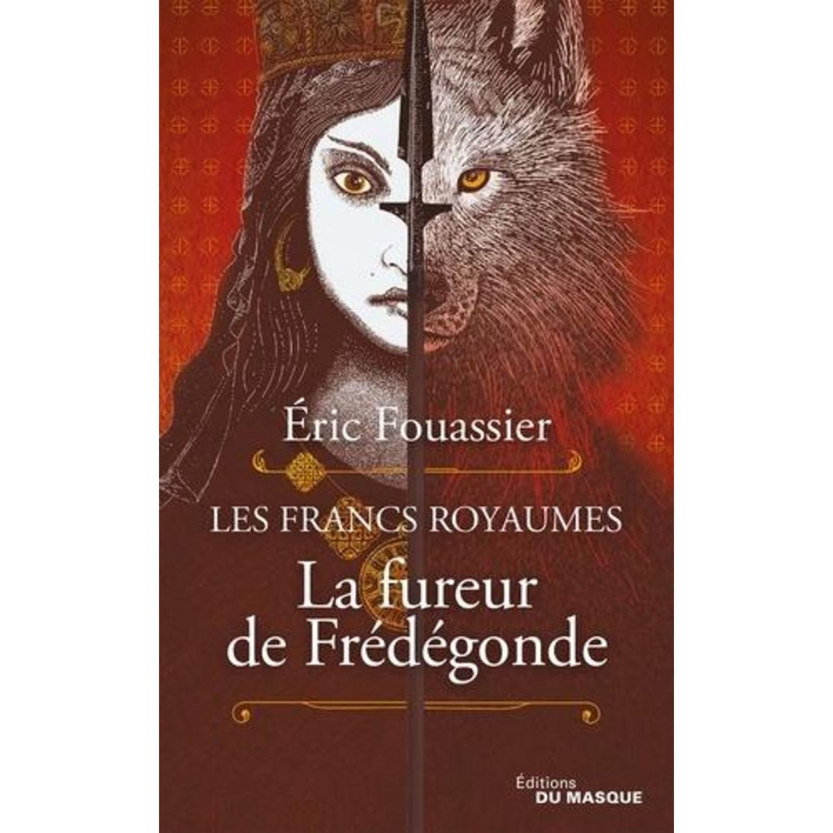 LES FRANCS ROYAUMES : LA FUREUR DE FREDEGONDE, Fouassier Eric