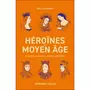  HEROINES DU MOYEN-AGE. DE SAINTE GENEVIEVE A ANNE DE BRETAGNE, Delacroix Joëlle