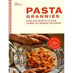 PASTA GRANNIES. FAIRE SES PATES A LA MAIN COMME LES MAMIES ITALIENNES, Bennison Vicky