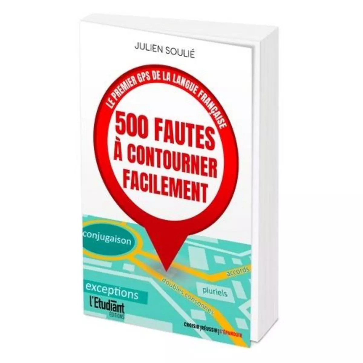  500 FAUTES A CONTOURNER FACILEMENT. LE PREMIER GPS DE LA LANGUE FRANCAISE, Soulié Julien