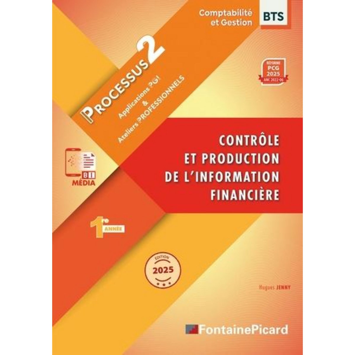 CONTROLE ET PRODUCTION DE L'INFORMATION FINANCIERE BTS CG 1RE ANNEE. PROCESSUS 2 APPLICATOIN PGI & ATELIERS PROFESSIONNELS, EDITION 2025, Jenny Hugues