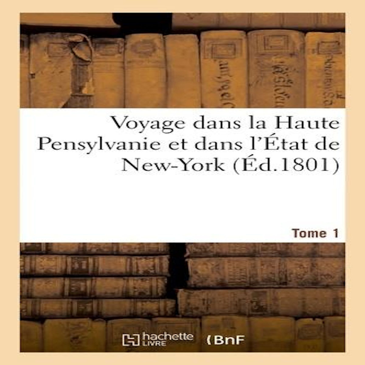 VOYAGE DANS LA HAUTE PENSYLVANIE ET DANS L'ÉTAT DE NEW-YORK TOME 1, St John de Crèvecoeur J. Hector