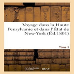 VOYAGE DANS LA HAUTE PENSYLVANIE ET DANS L'ÉTAT DE NEW-YORK TOME 1, St John de Crèvecoeur J. Hector