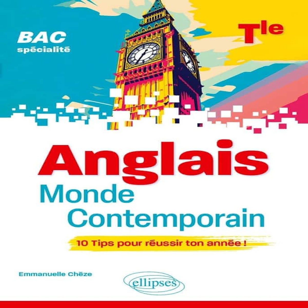 ANGLAIS MONDE CONTEMPORAIN TLE SPECIALITE BAC. 10 TIPS POUR REUSSIR TON ANNEE !, Cheze Emmanuelle