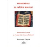 PREMIERS PAS EN EXEGESE. MANUEL D'INTRODUCTION A L'ETUDE DE L'ANCIEN ET DU NOUVEAU TESTAMENT, 3E EDITION REVUE ET AUGMENTEE, Pinçon Bertrand
