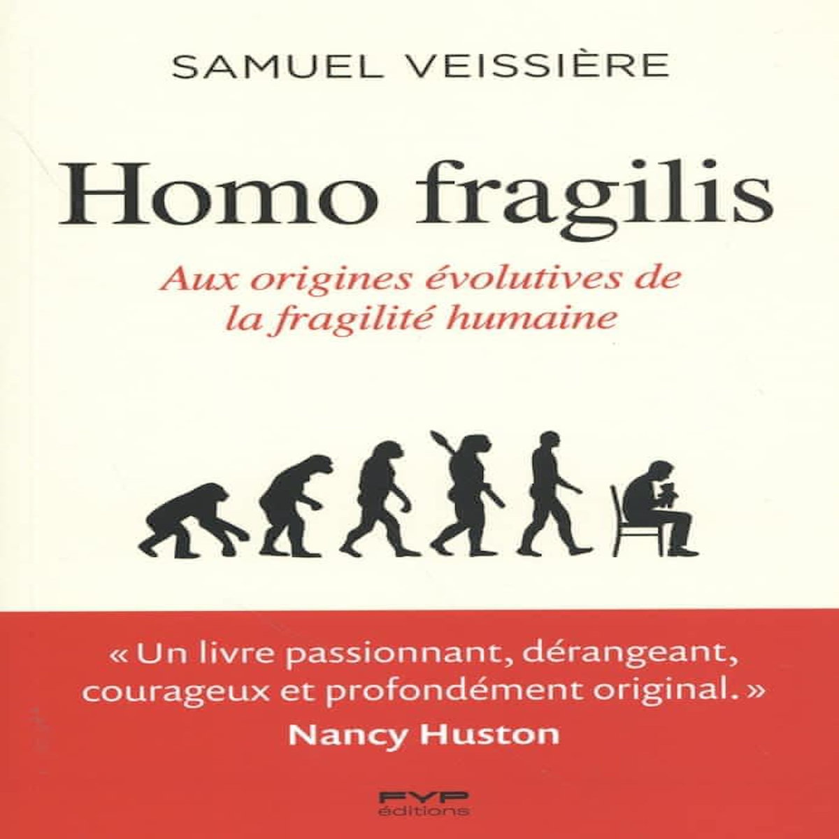 HOMO FRAGILIS. AUX ORIGINES EVOLUTIVES DE LA FRAGILITE HUMAINE, Veissière Samuel
