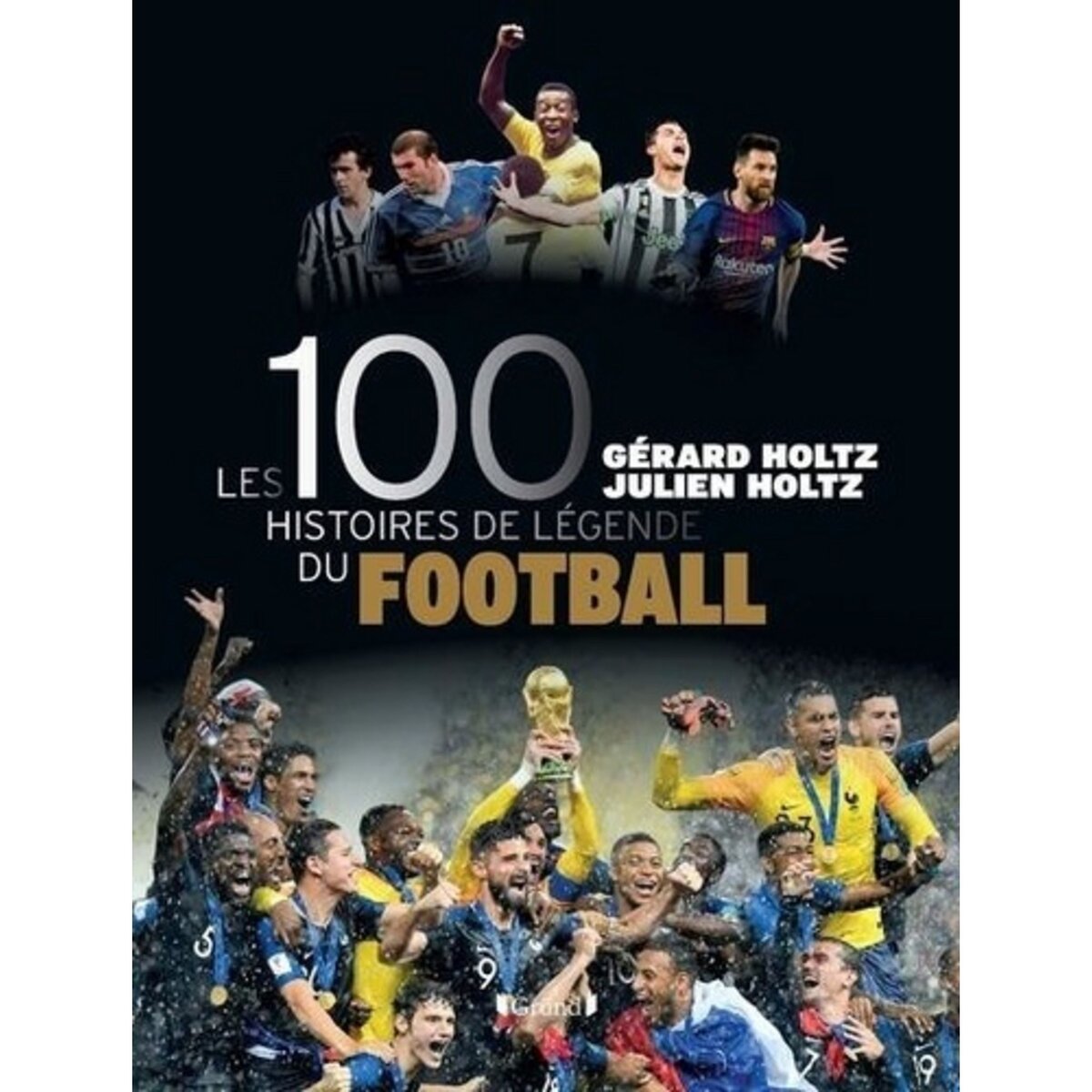  LES 100 HISTOIRES DE LEGENDE DU FOOTBALL, Holtz Gérard