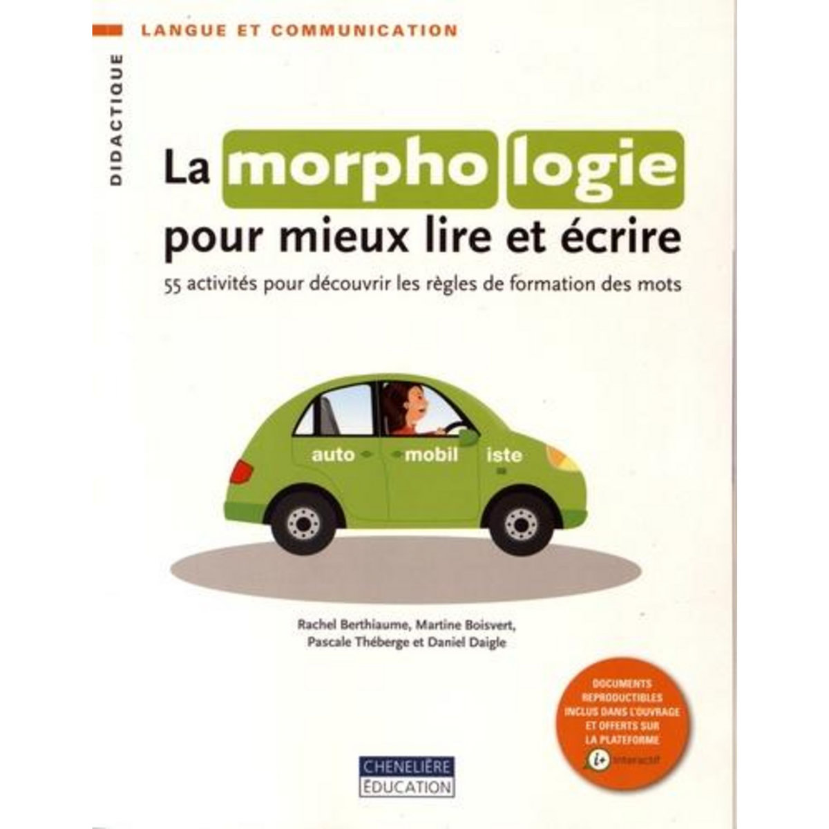 LA MORPHOLOGIE POUR MIEUX LIRE ET ECRIRE. 55 ACTIVITES POUR DECOUVRIR LES REGLES DE FORMATION DES MOTS, Berthiaume Rachel