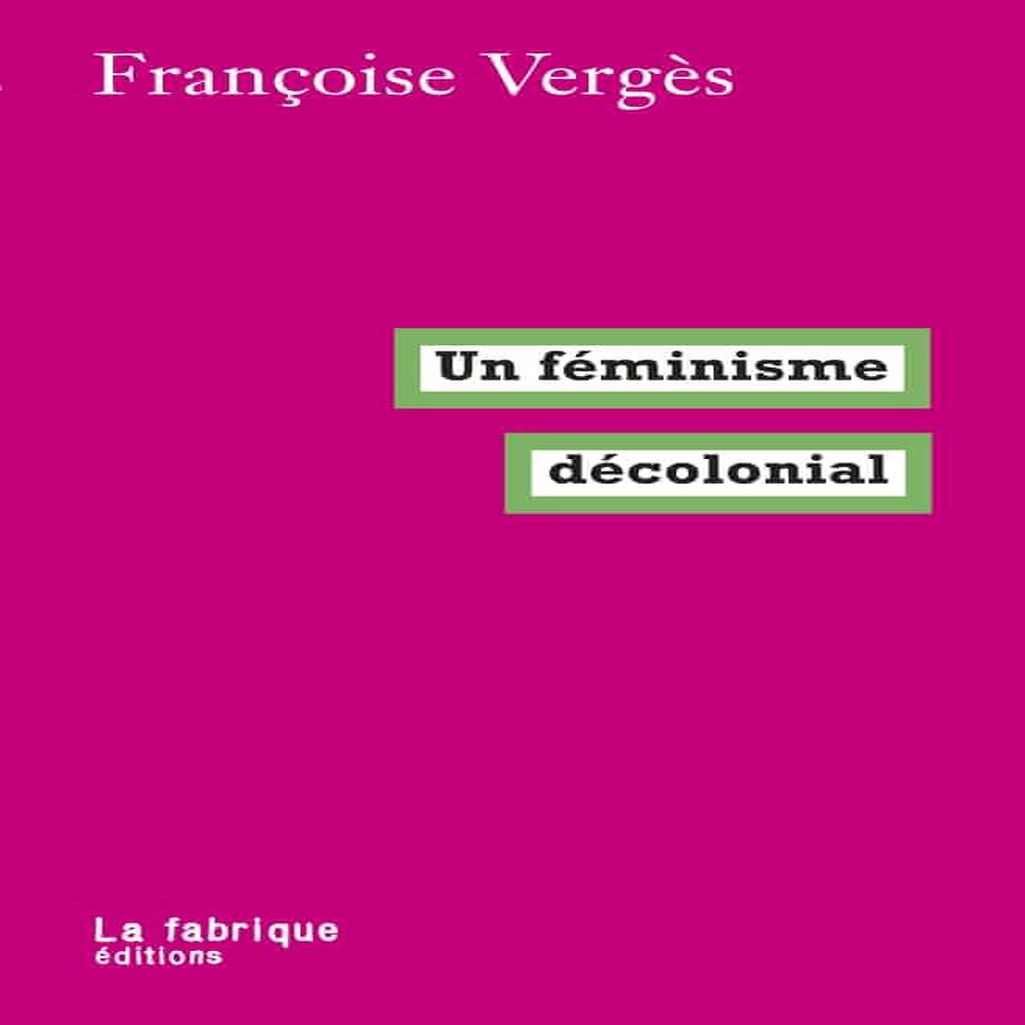 UN FEMINISME DECOLONIAL, Vergès Françoise