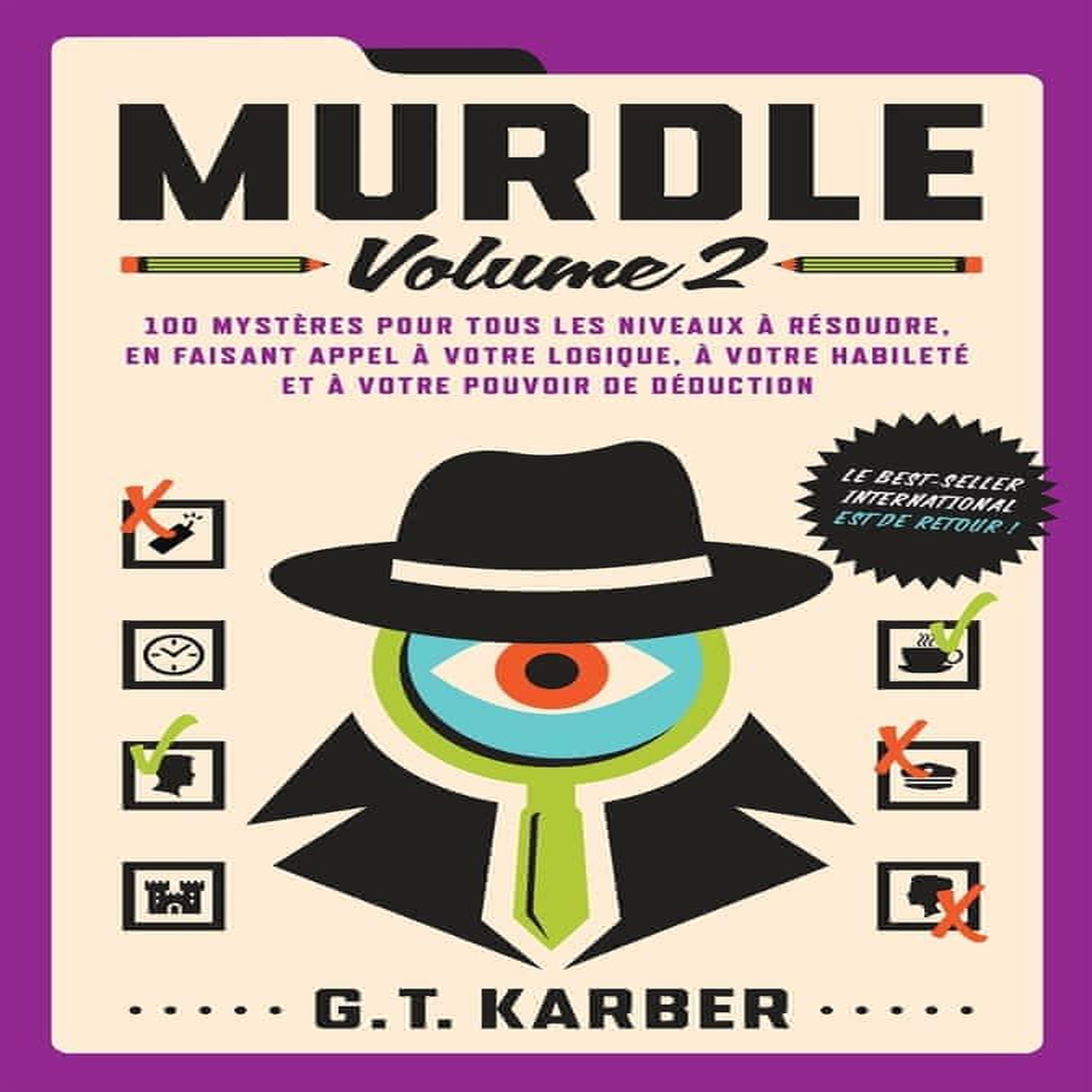 MURDLE. VOLUME 2, 100 MYSTERES POUR TOUS LES NIVEAUX A RESOUDRE, EN FAISANT APPEL A VOTRE LOGIQUE, A VOTRE HABILETE ET A VOTRE POUVOIR DE DEDUCTION, Karber G. T.