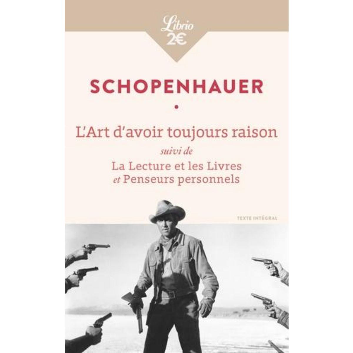L'ART D'AVOIR TOUJOURS RAISON. SUIVI DE LA LECTURE ET LES LIVRES ET PENSEURS PERSONNELS, Schopenhauer Arthur