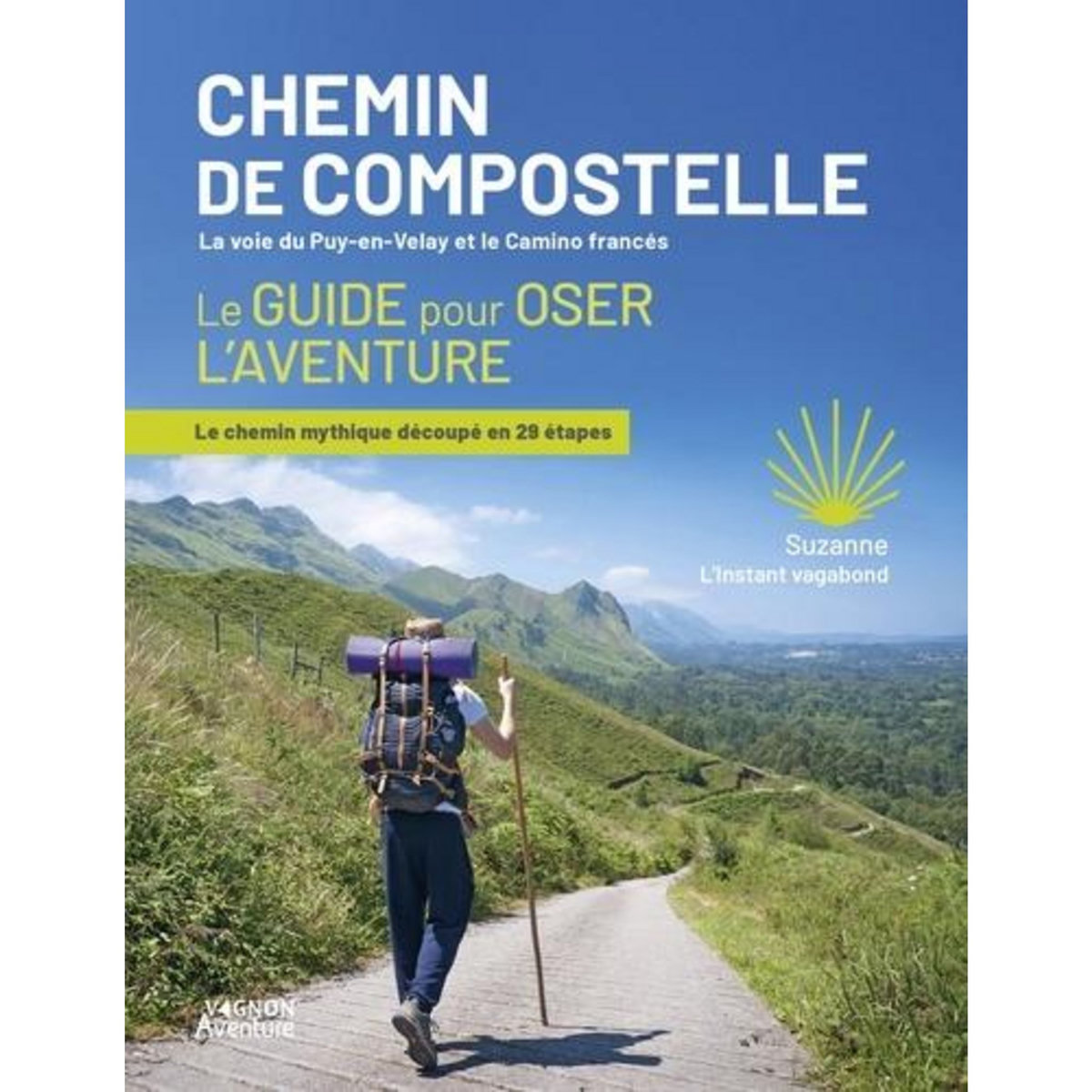 CHEMIN DE COMPOSTELLE, LA VOIE DU PUY-EN-VELAY ET LE CAMINO FRANCES. LE GUIDE POUR OSER L'AVENTURE, L'instant Vagabond Suzanne