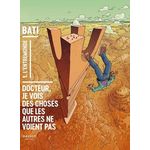 DOCTEUR, JE VOIS DES CHOSES QUE LES AUTRES NE VOIENT PAS TOME 1 : L'ENTREMONDE, Bati Marc