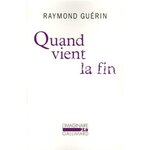 QUAND VIENT LA FIN. SUIVI DE APRES LA FIN, Guérin Raymond