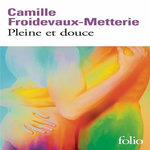 PLEINE ET DOUCE, Froidevaux-Metterie Camille