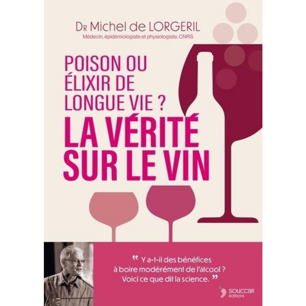 LA VERITE SUR LE VIN. POISON OU ELIXIR DE LONGUE VIE, Lorgeril Michel de