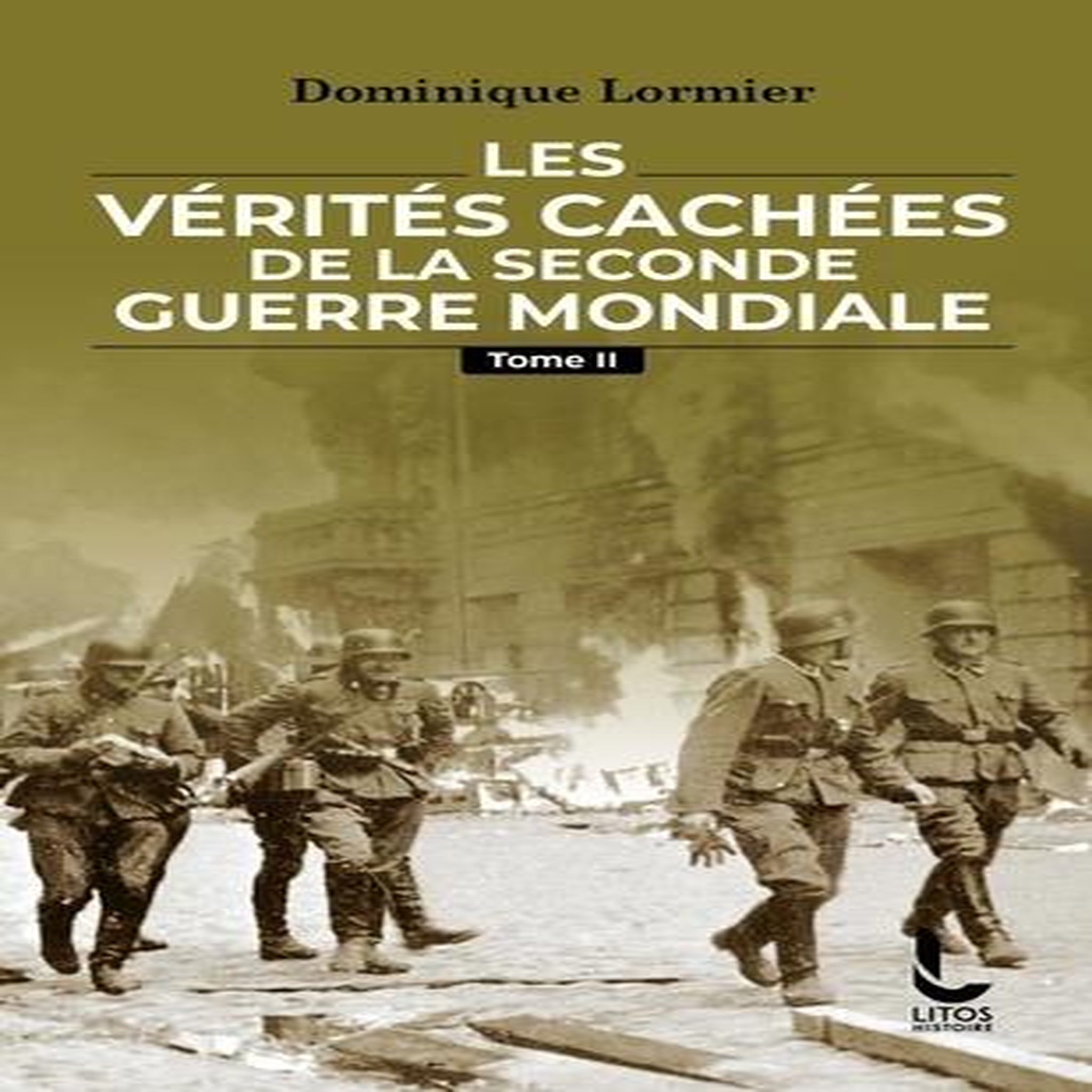 LES VERITES CACHEES DE LA SECONDE GUERRE MONDIALE. TOME 2, Lormier Dominique