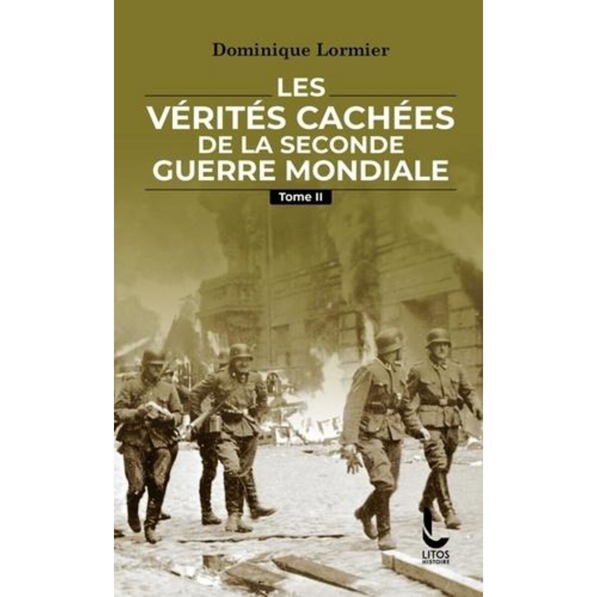 LES VERITES CACHEES DE LA SECONDE GUERRE MONDIALE. TOME 2, Lormier Dominique