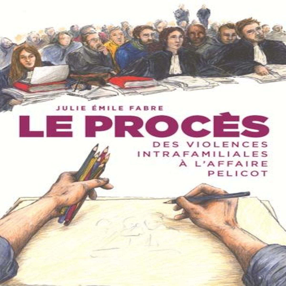 LE PROCES. DES VIOLENCES INTRAFAMILIALES A L'AFFAIRE PELICOT, Fabre Julie Emile