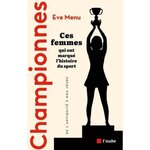 CHAMPIONNES. CES FEMMES QUI ONT MARQUE L'HISTOIRE DU SPORT, DE L'ANTIQUITE A NOS JOURS, Menu Eve