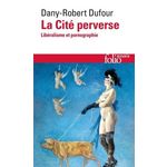 LA CITE PERVERSE. LIBERALISME ET PORNOGRAPHIE, Dufour Dany-Robert