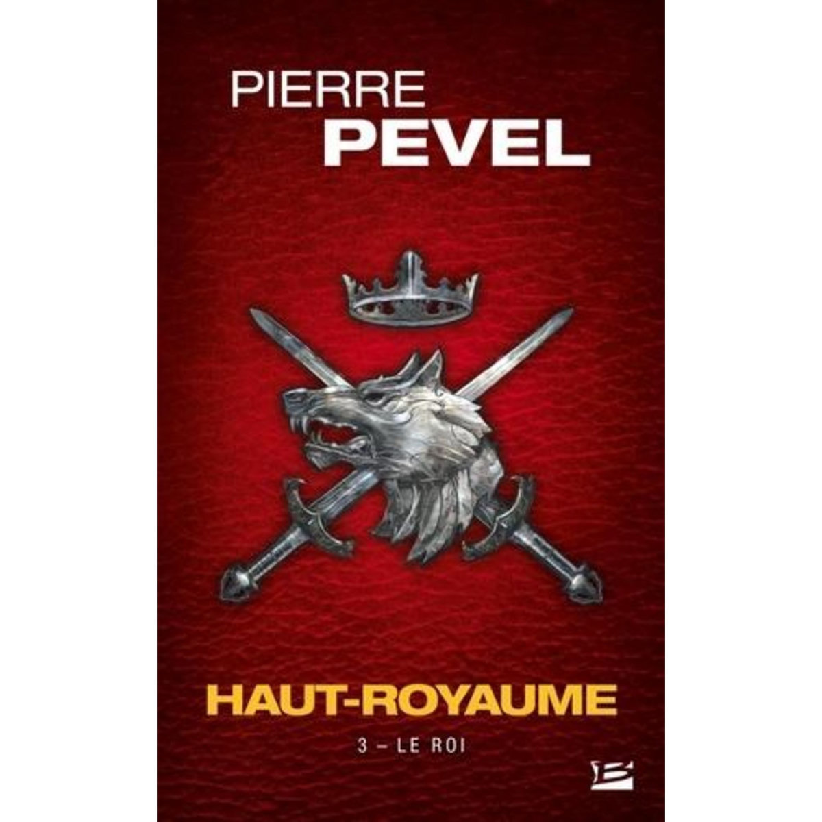 HAUT-ROYAUME TOME 3 : LE ROI, Pevel Pierre