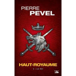 HAUT-ROYAUME TOME 3 : LE ROI, Pevel Pierre
