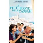 LE PETIT BLOND DE LA CASBAH, Arcady Alexandre