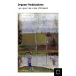 LES QUATRE VIES D'ARSENI, Vodolazkine Evgueni