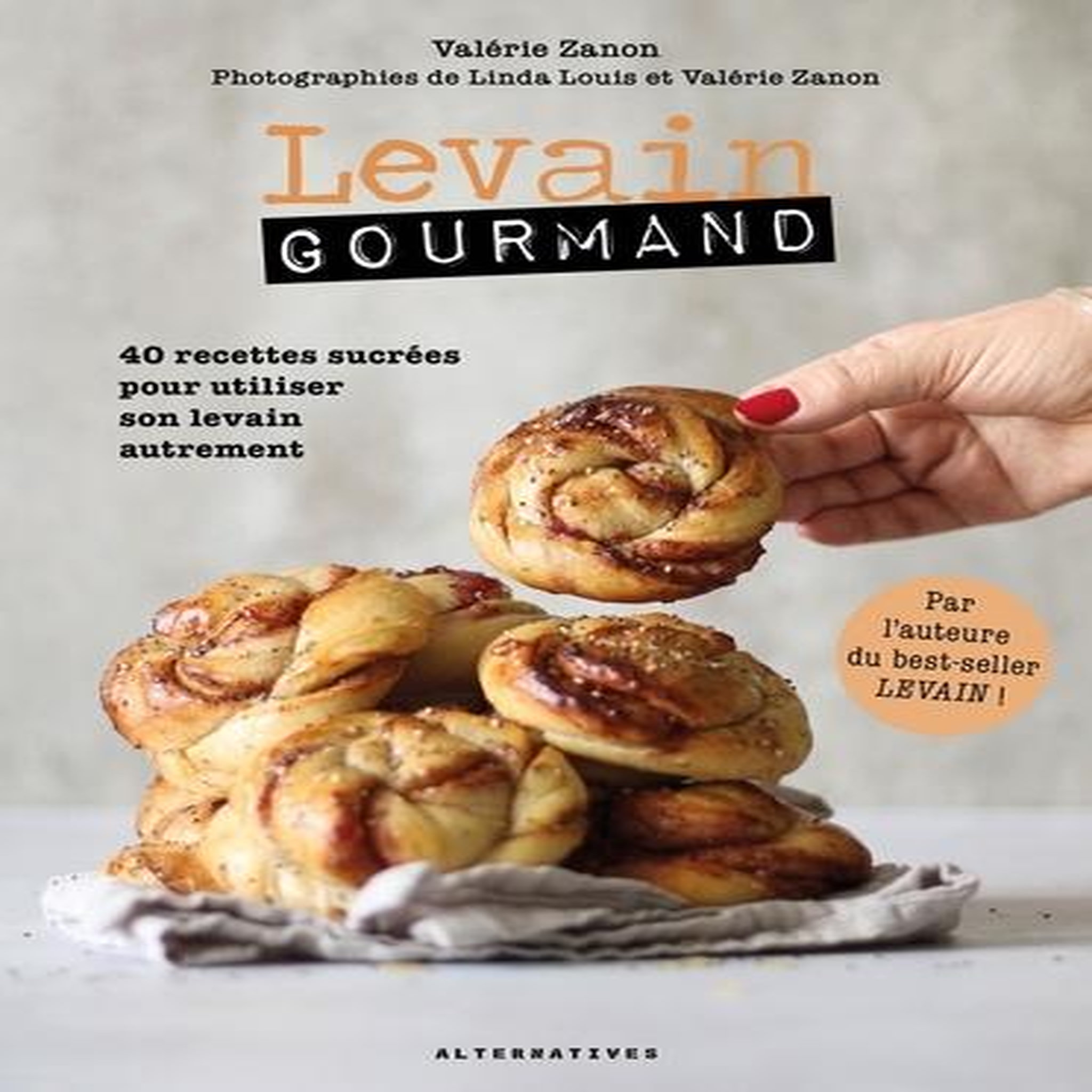 LEVAIN GOURMAND. 40 RECETTES SUCREES POUR UTILISER SON LEVAIN AUTREMENT, Zanon Valérie