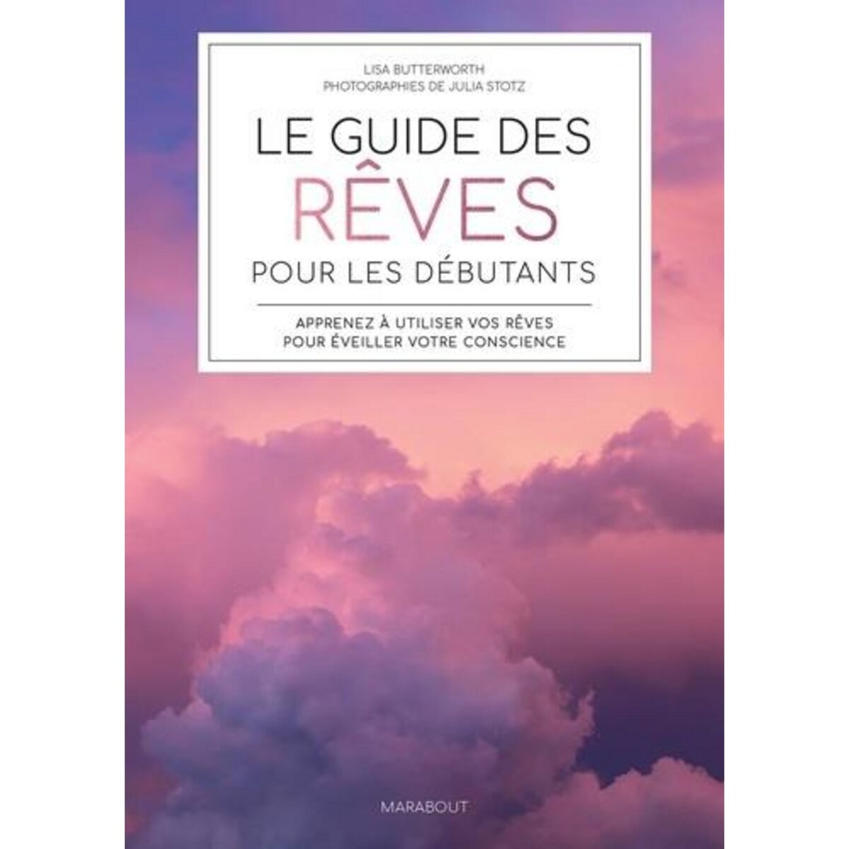 LE GUIDE DES REVES POUR LES DEBUTANTS. APPRENEZ A UTILISER VOS REVES POUR EVEILLER VOTRE CONSCIENCE, Butterworth Lisa