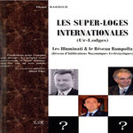 LES SUPER-LOGES INTERNATIONALES (UR LODGES). LES ILLUMINATI & LE RESEAU RAMPOLLA (RESEAU D'INFILTRATIONS MACONNIQUES ECCLESIASTIQUES), 2E EDITION REVUE ET CORRIGEE, Barbier Henri