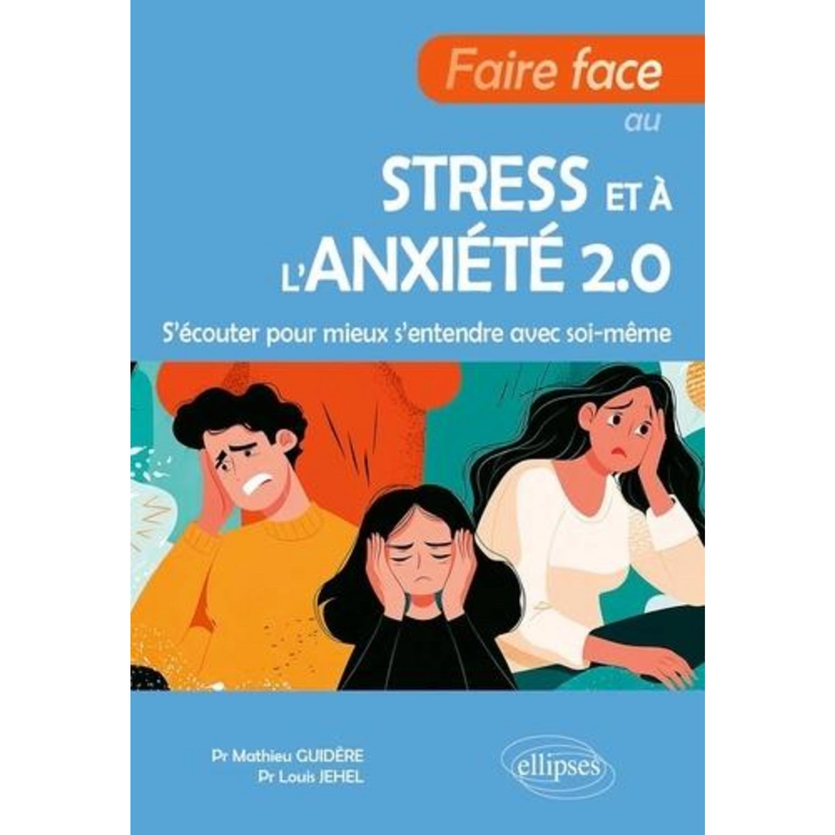 FAIRE FACE AU STRESS ET A L'ANXIETE 2.0. S'ECOUTER POUR MIEUX S'ENTENDRE AVEC SOI-MEME, Guidère Mathieu