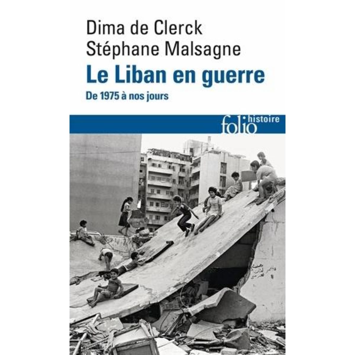 LE LIBAN EN GUERRE. DE 1975 A NOS JOURS, EDITION REVUE ET AUGMENTEE, Clerck Dima de