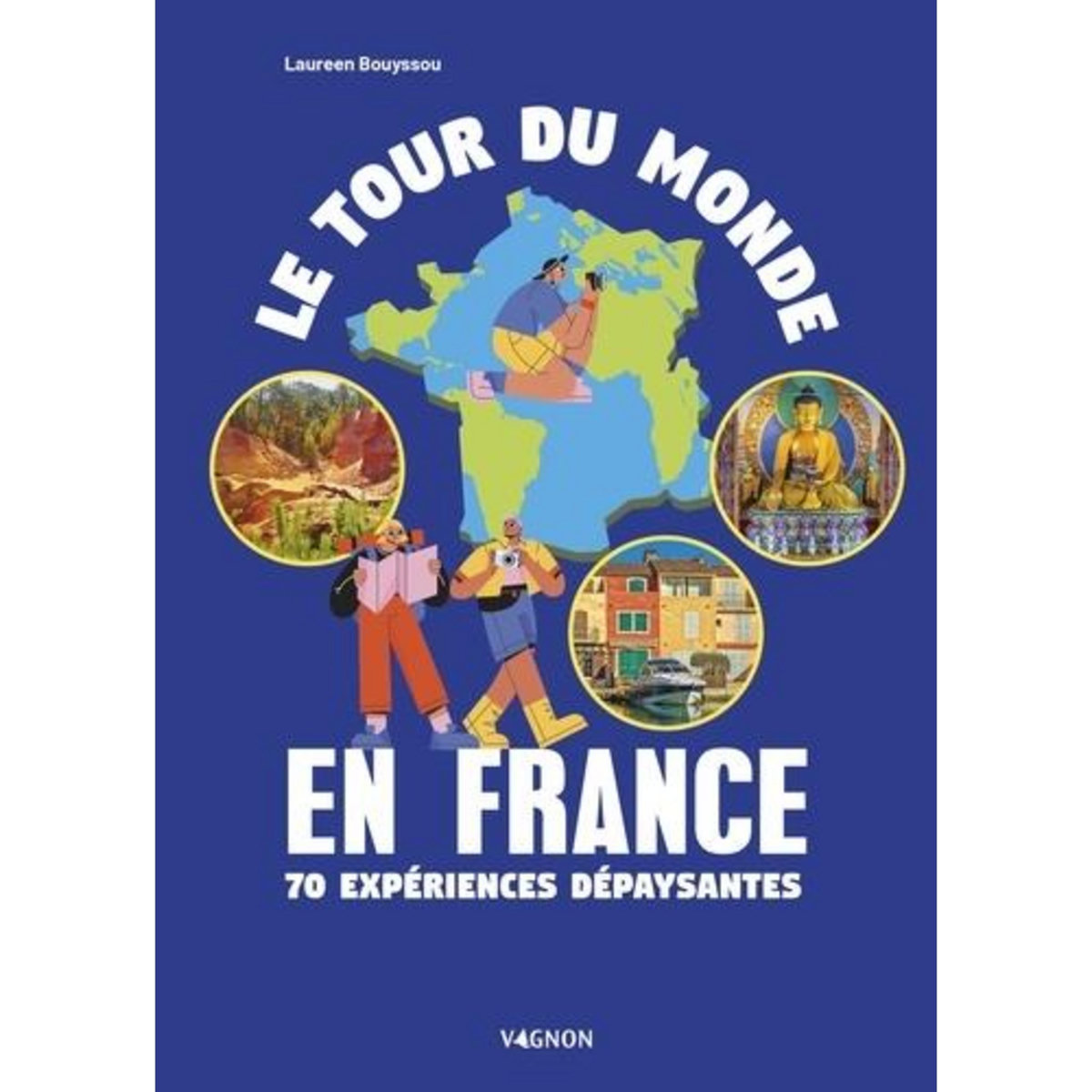 LE TOUR DU MONDE EN FRANCE. 70 EXPERIENCES DEPAYSANTES, Bouyssou Laureen