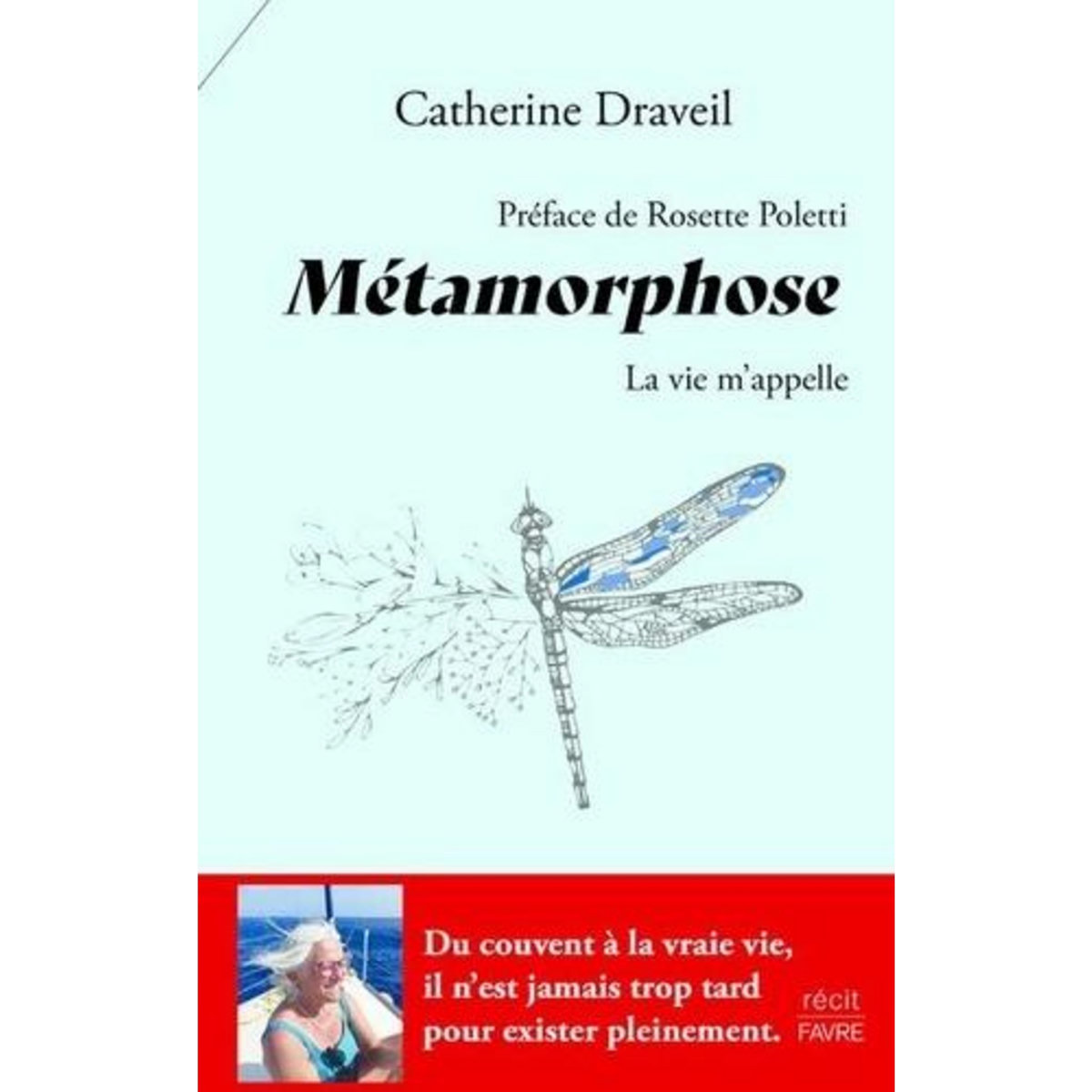 METAMORPHOSE. LA VIE M'APPELLE, Draveil Catherine