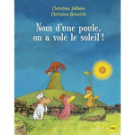 LES P'TITES POULES : NOM D'UNE POULE, ON A VOLE LE SOLEIL !, Jolibois Christian