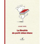 LA LIBRAIRIE DU PETIT CHIEN BLANC, Yates Louise
