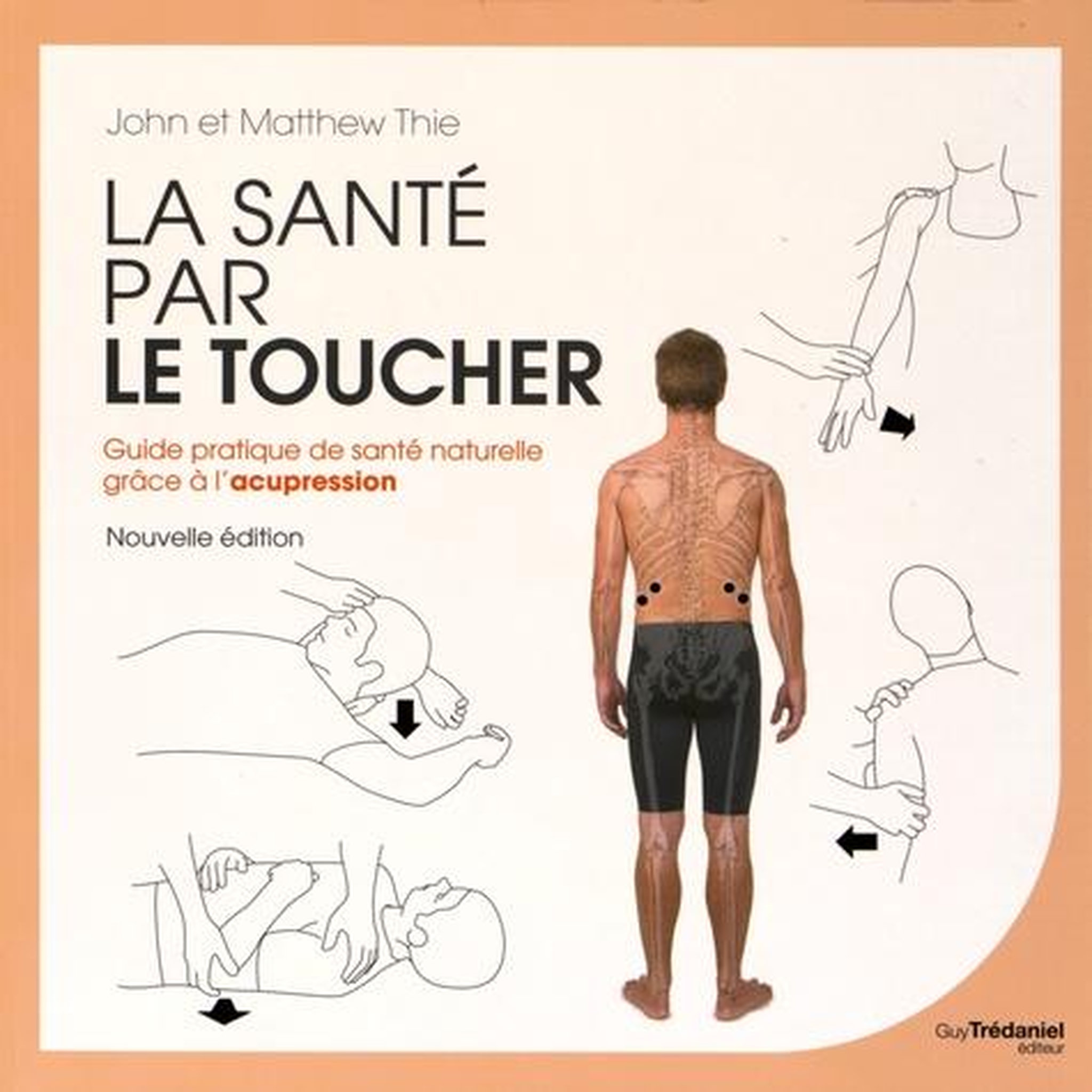 LA SANTE PAR LE TOUCHER. GUIDE PRATIQUE DE LA SANTE NATURELLE : EQUILIBRER L'ENERGIE GRACE A L'ACUPRESSION, 2E EDITION, Thie John